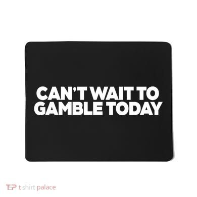 Funny Saying CanT Wait To Gamble Today Mousepad
