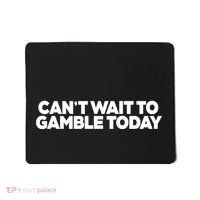 Funny Saying CanT Wait To Gamble Today Mousepad thumb 0
