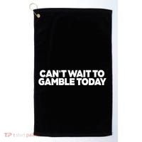 Funny Saying CanT Wait To Gamble Today Golf Towel thumb 0