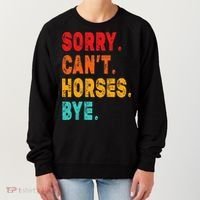 Funny Sorry Cant Horses Bye Sarcasm Funny Sarcasm Gift Women's Sweatshirt thumb 0