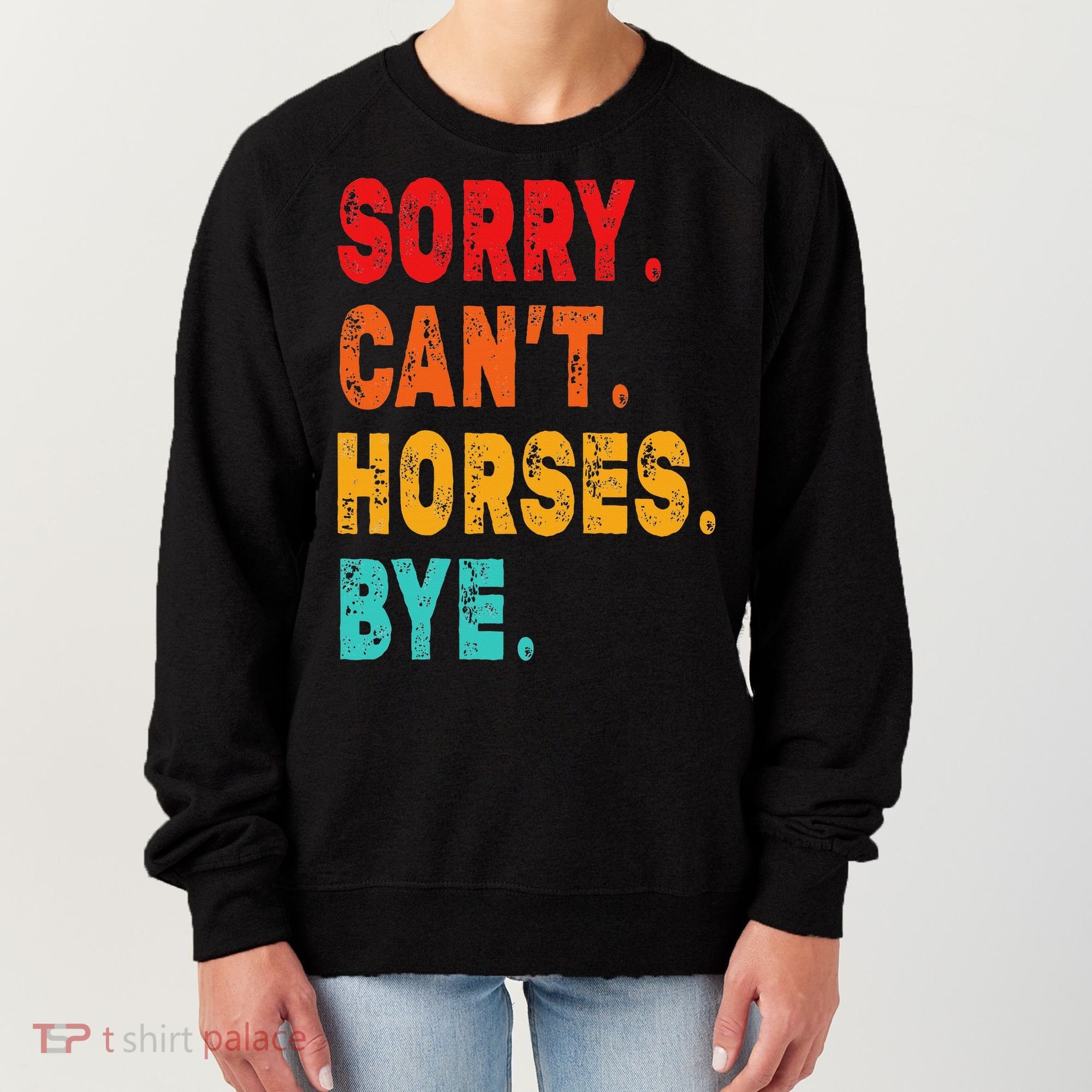 Funny Sorry Cant Horses Bye Sarcasm Funny Sarcasm Gift Women's Sweatshirt