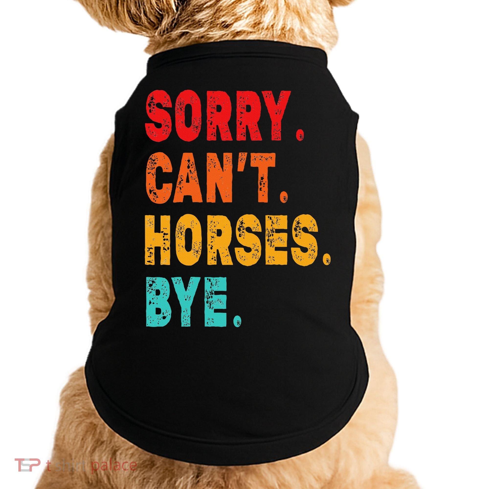 Funny Sorry Cant Horses Bye Sarcasm Funny Sarcasm Gift Doggie Tank