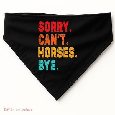 Funny Sorry Cant Horses Bye Sarcasm Funny Sarcasm Gift USA-Made Doggie Bandana