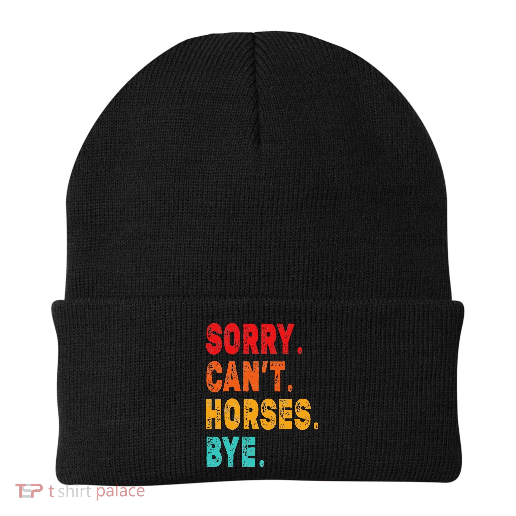Funny Sorry Cant Horses Bye Sarcasm Funny Sarcasm Gift Beanie