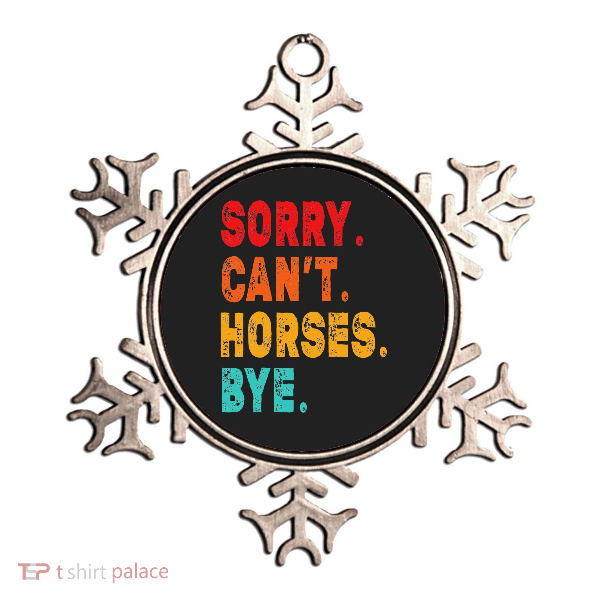 Funny Sorry Cant Horses Bye Sarcasm Funny Sarcasm Gift Ornament