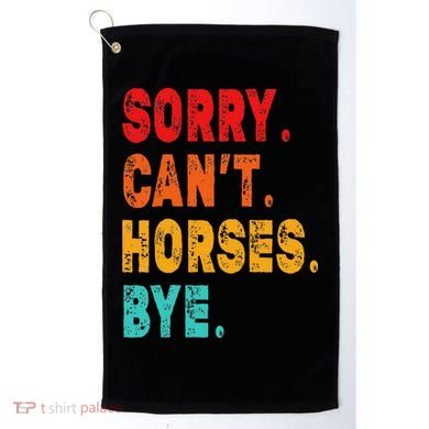 Funny Sorry Cant Horses Bye Sarcasm Funny Sarcasm Gift Golf Towel