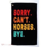 Funny Sorry Cant Horses Bye Sarcasm Funny Sarcasm Gift Golf Towel thumb 0