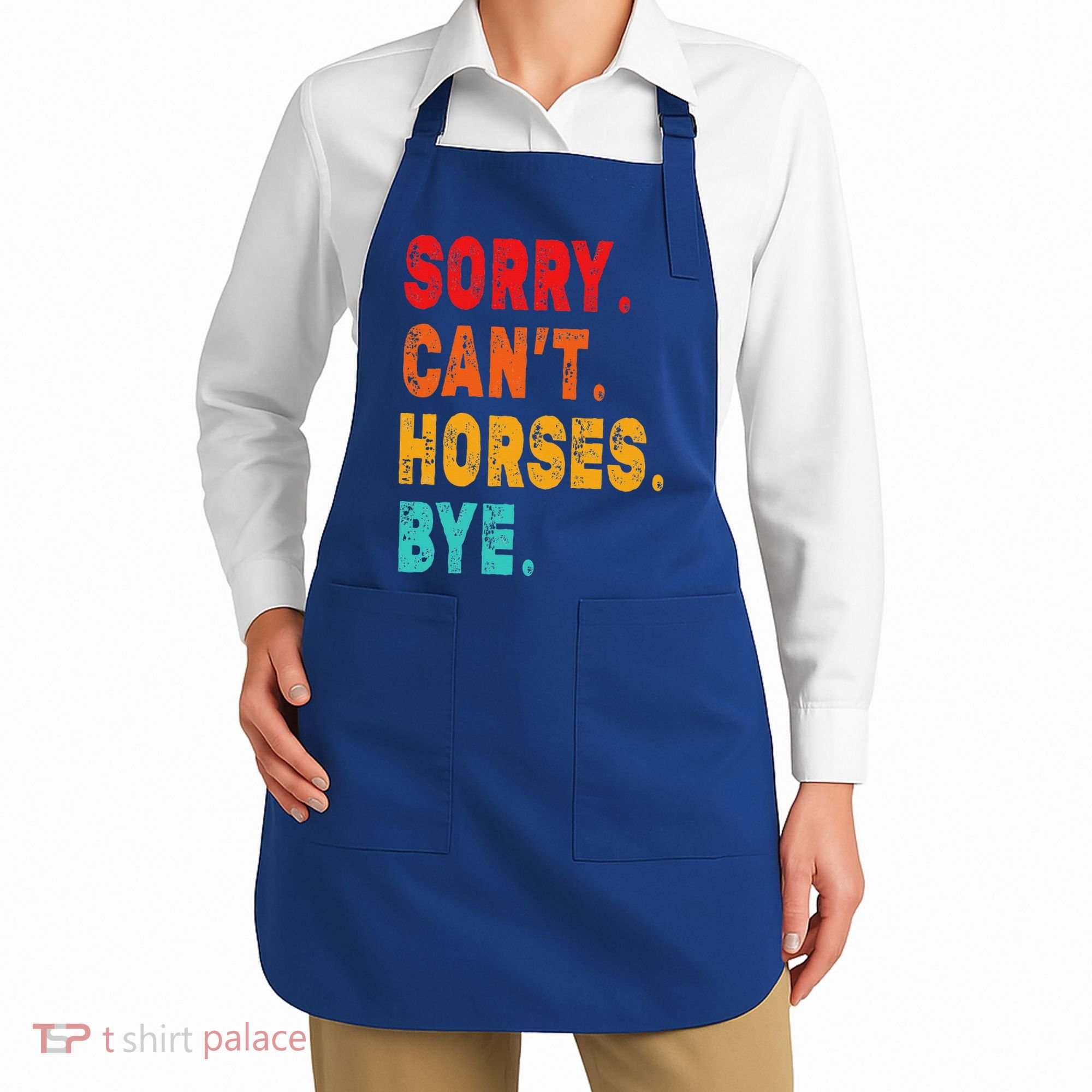 Funny Sorry Cant Horses Bye Sarcasm Funny Sarcasm Gift Apron