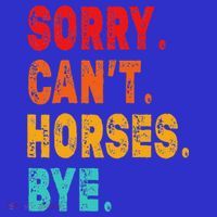 Funny Sorry Cant Horses Bye Sarcasm Funny Sarcasm Gift Button thumb 1