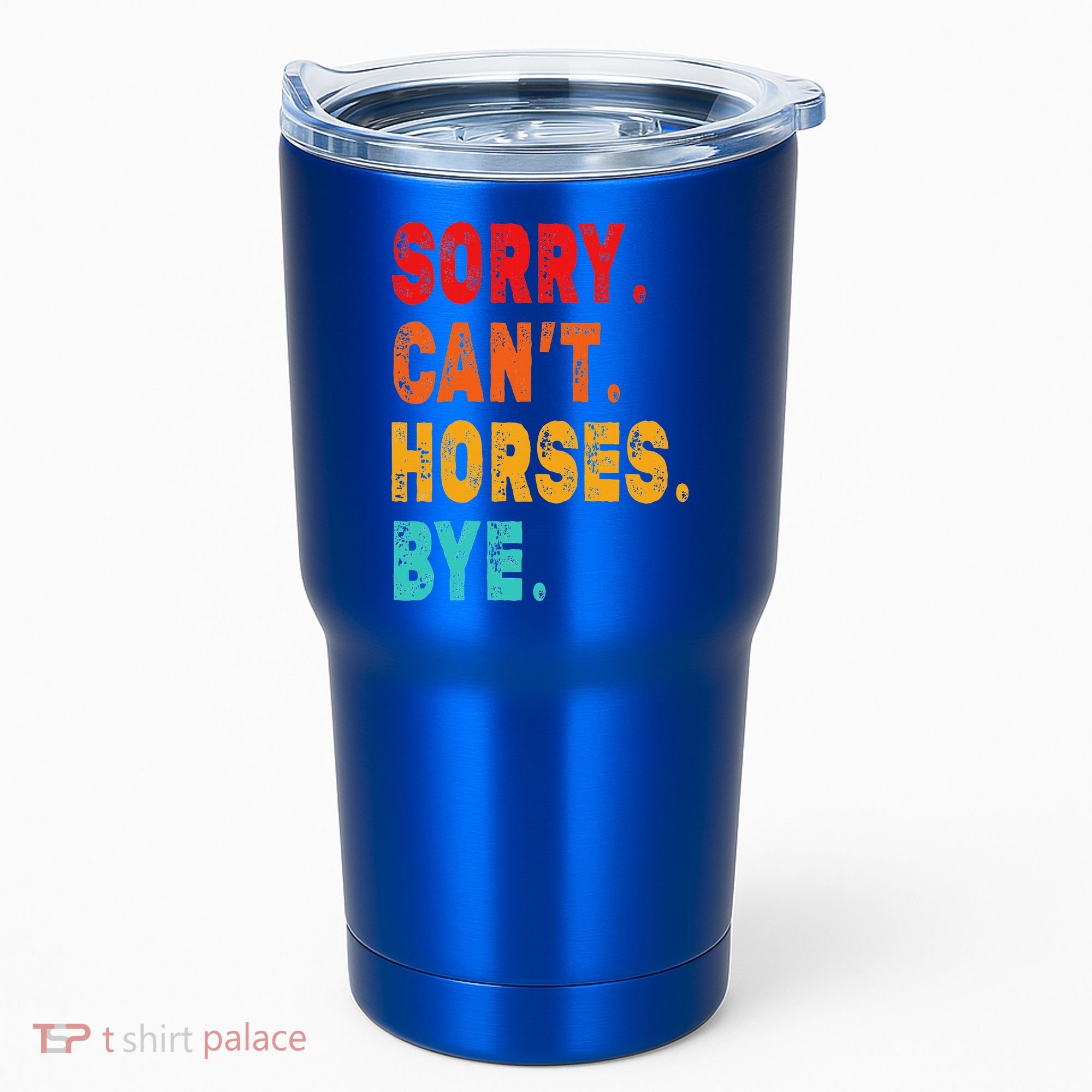 Funny Sorry Cant Horses Bye Sarcasm Funny Sarcasm Gift Tumbler