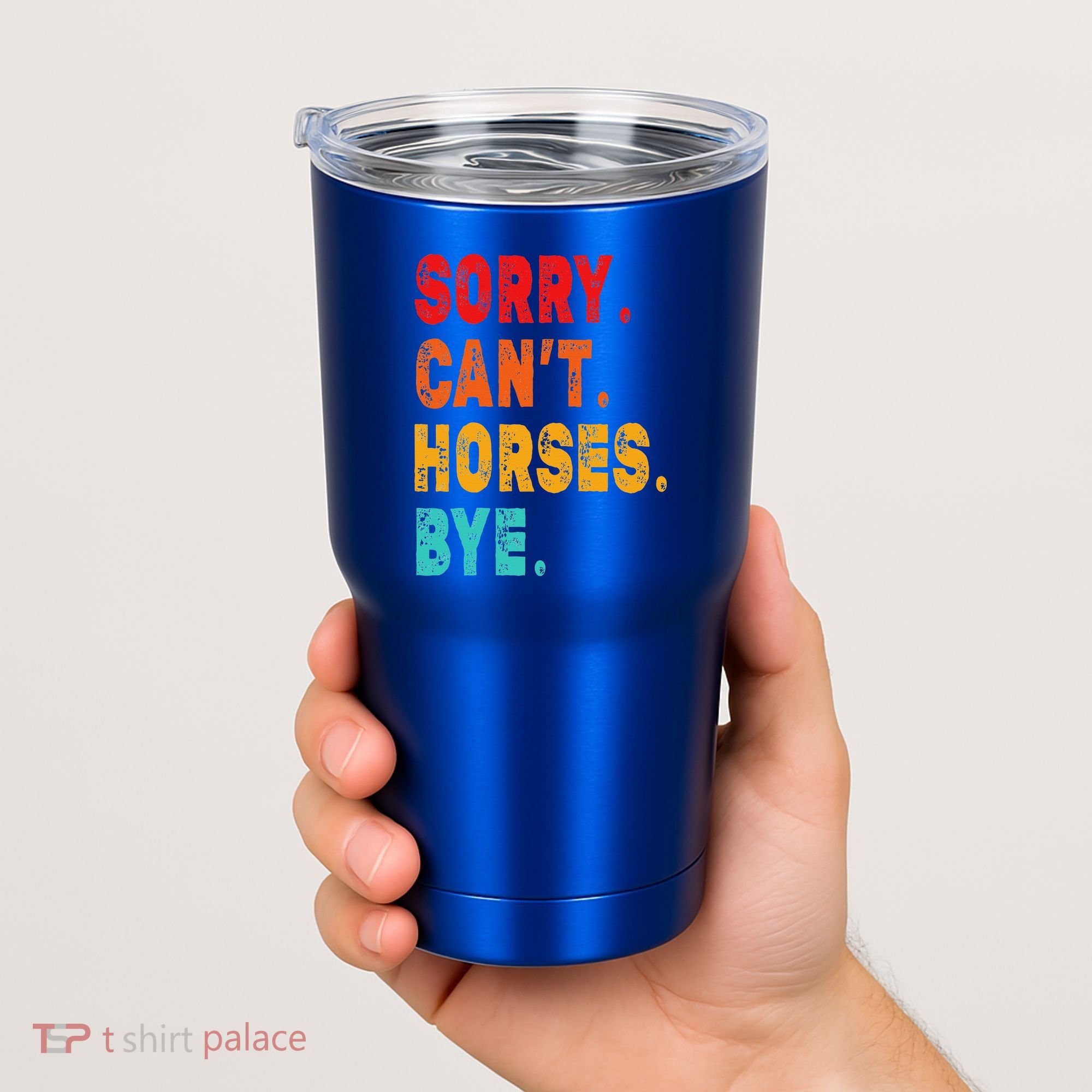 Funny Sorry Cant Horses Bye Sarcasm Funny Sarcasm Gift Tumbler