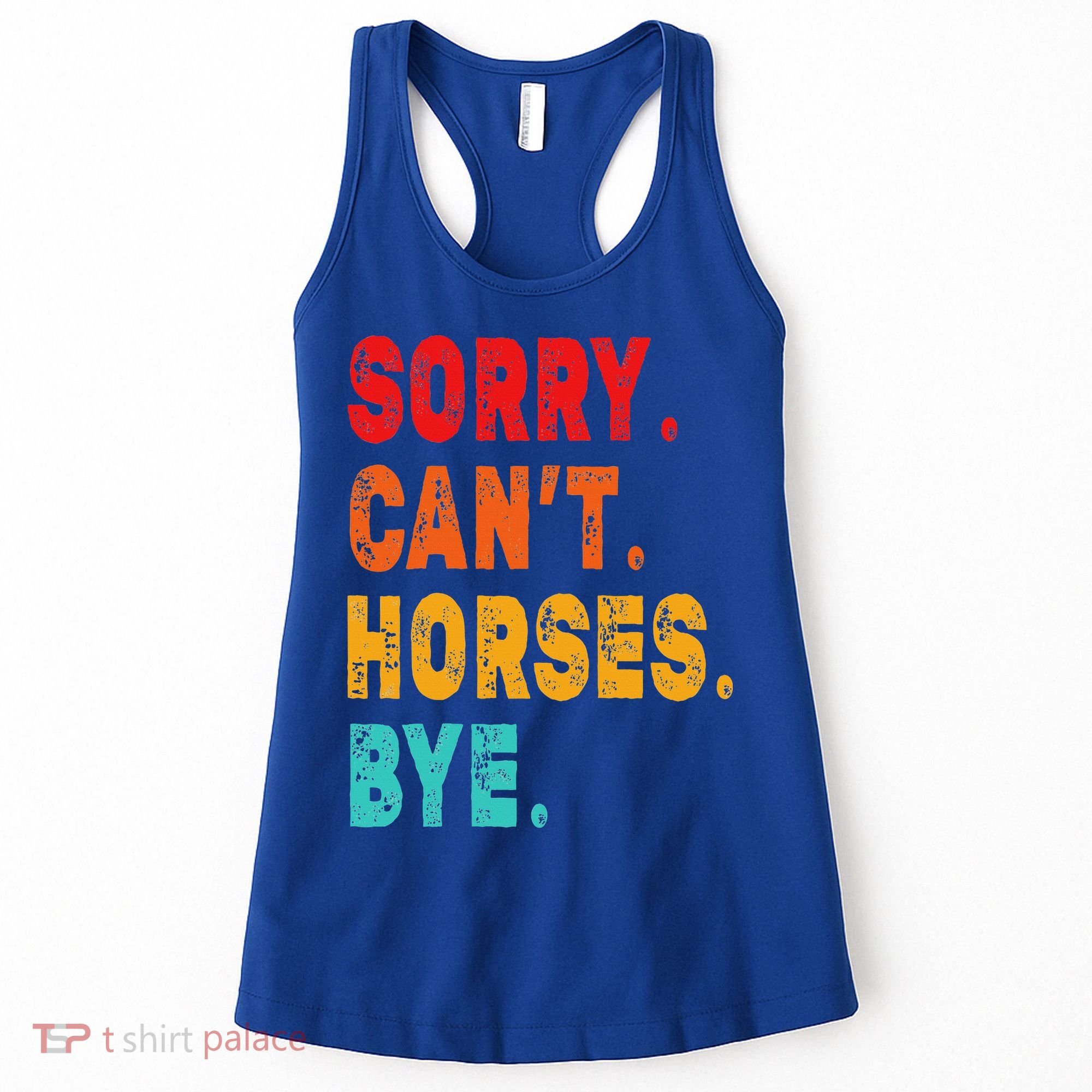 Funny Sorry Cant Horses Bye Sarcasm Funny Sarcasm Gift Women's Tank Top