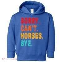 Funny Sorry Cant Horses Bye Sarcasm Funny Sarcasm Gift Toddler Hoodie thumb 0