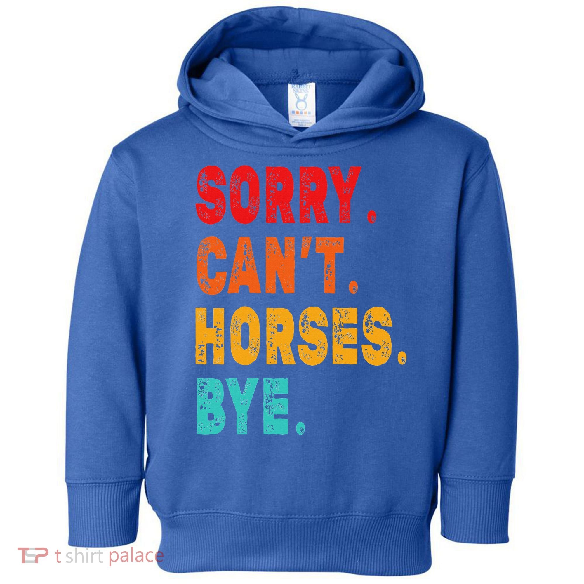 Funny Sorry Cant Horses Bye Sarcasm Funny Sarcasm Gift Toddler Hoodie