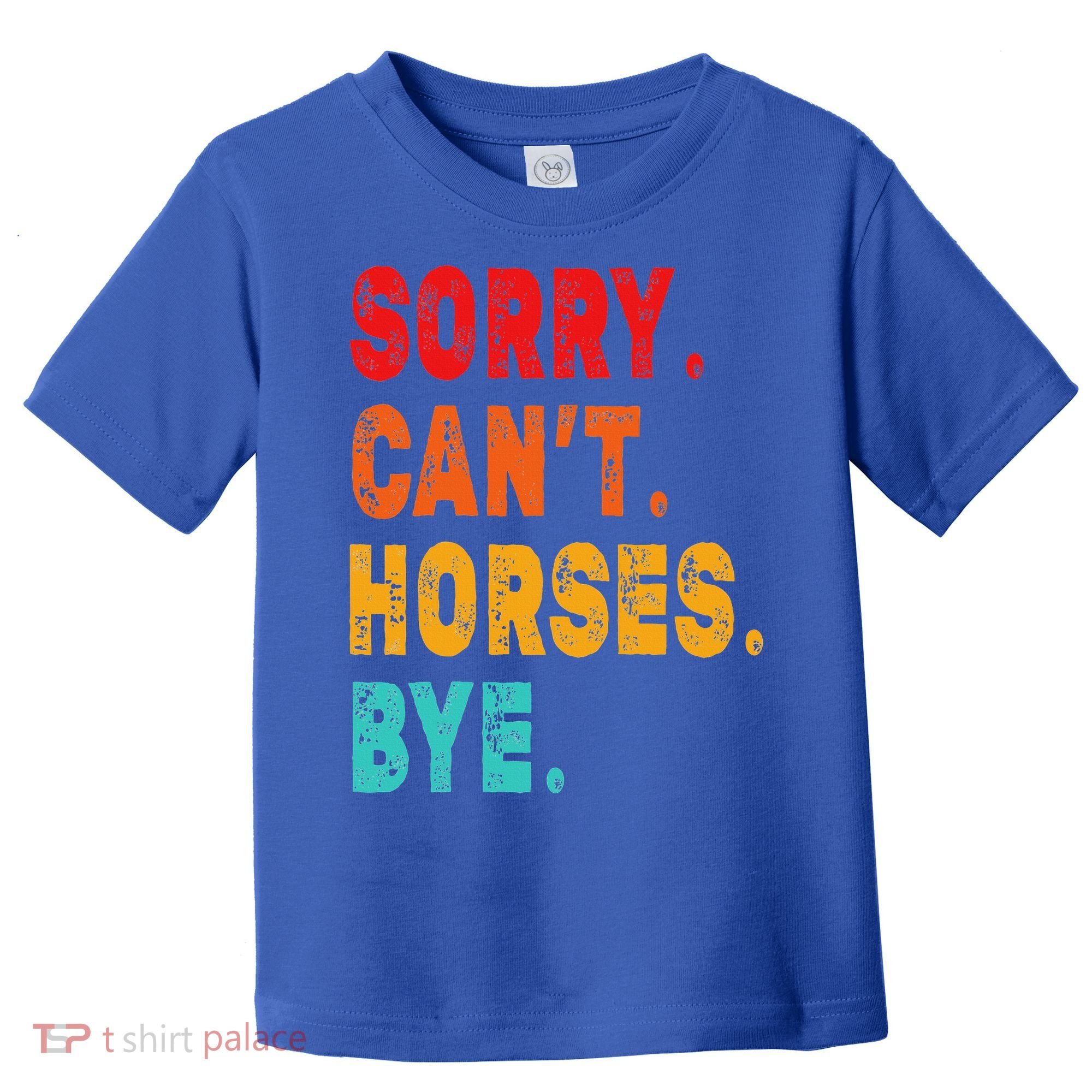 Funny Sorry Cant Horses Bye Sarcasm Funny Sarcasm Gift Toddler T-Shirt