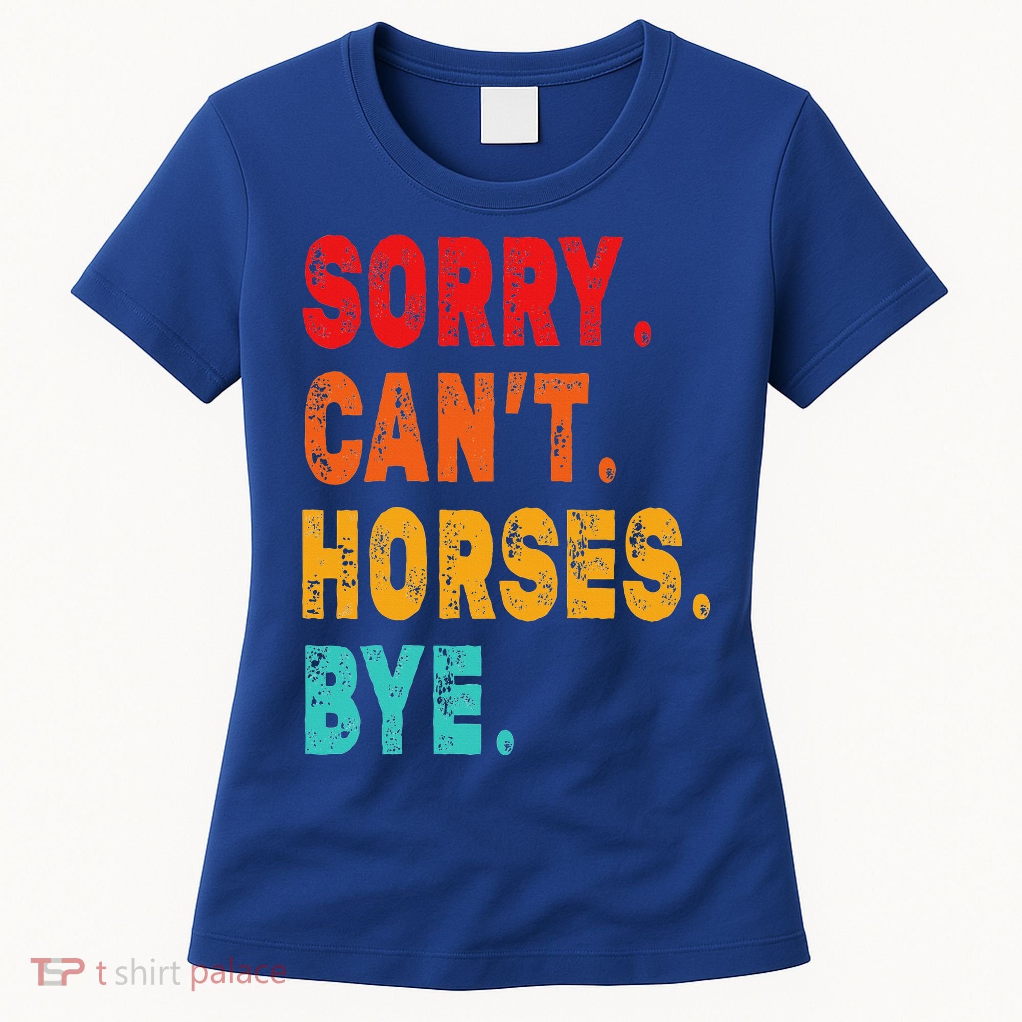 Funny Sorry Cant Horses Bye Sarcasm Funny Sarcasm Gift Women's T-Shirt