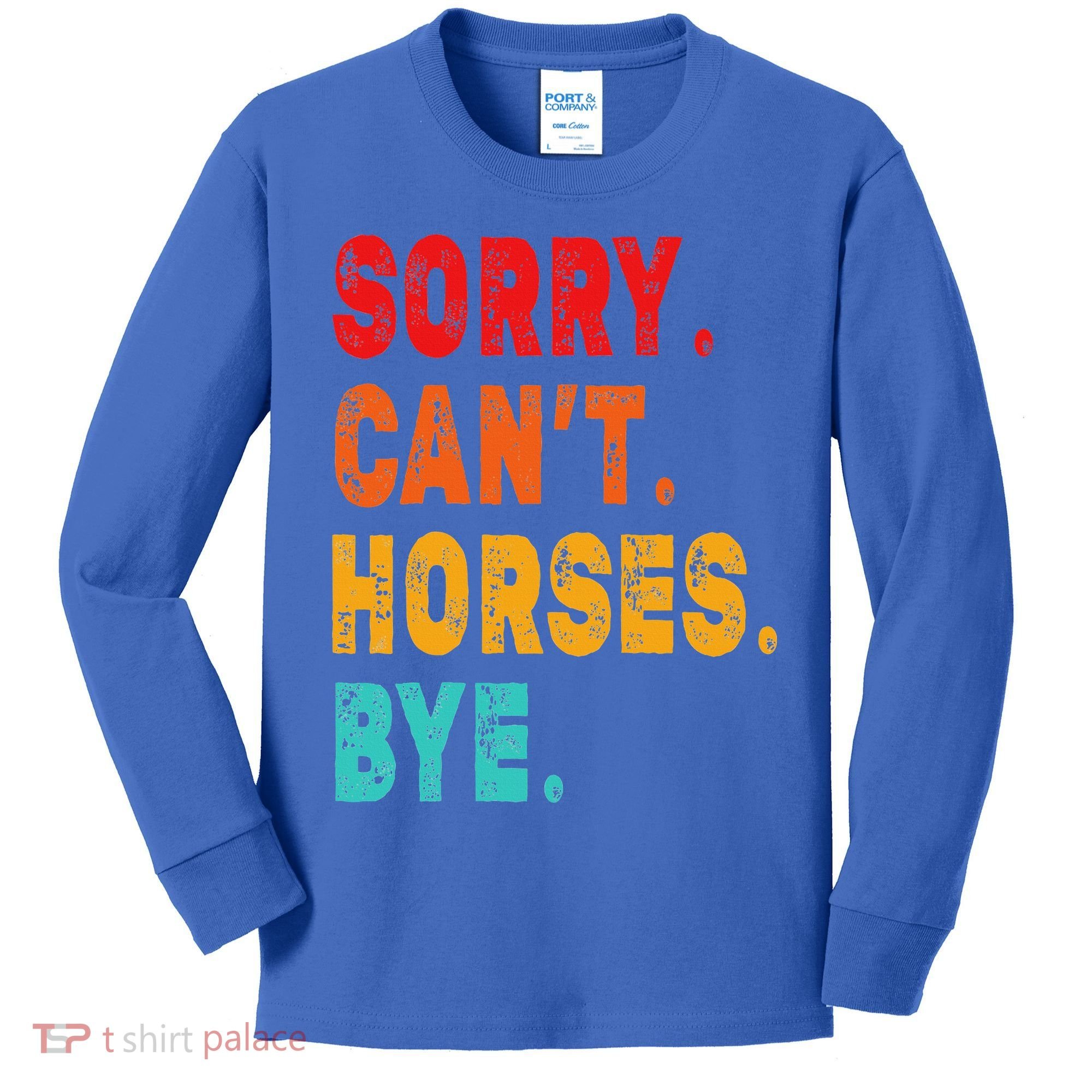 Funny Sorry Cant Horses Bye Sarcasm Funny Sarcasm Gift Kids Long Sleeve Shirt