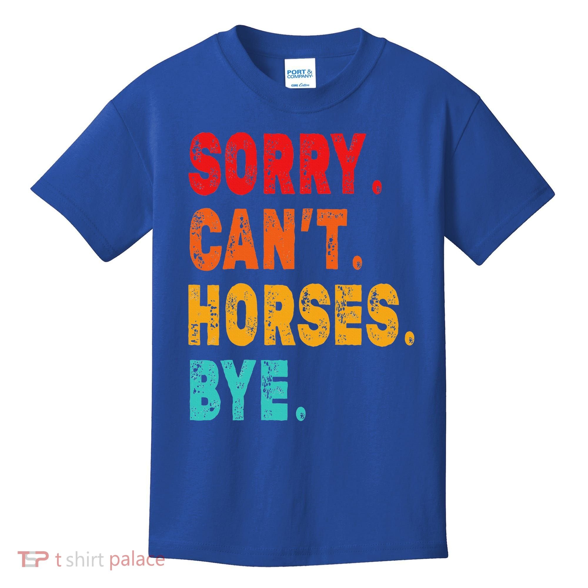 Funny Sorry Cant Horses Bye Sarcasm Funny Sarcasm Gift Kids T-Shirt