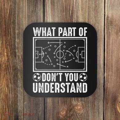 Funny Soccer Coach Gift What Part Don't You Understand Coaster