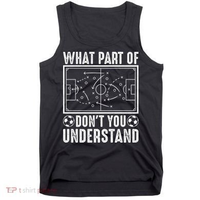Funny Soccer Coach Gift What Part Don't You Understand Tank Top