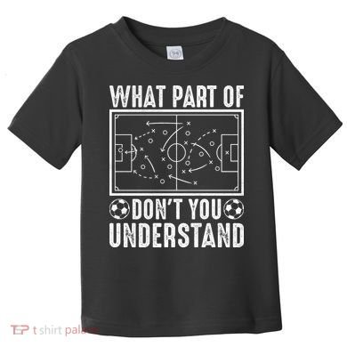 Funny Soccer Coach Gift What Part Don't You Understand Toddler T-Shirt