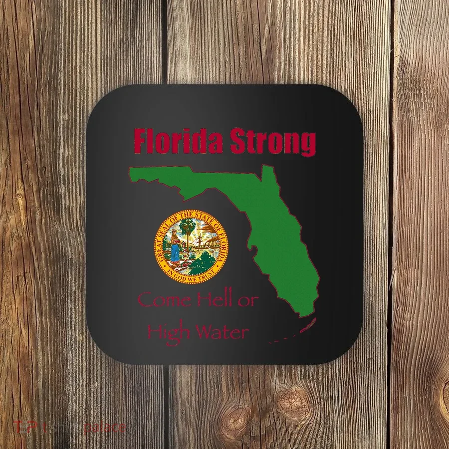 Florida Strong Come Hell Or High Water Coaster