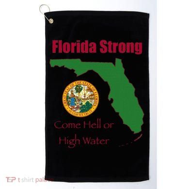 Florida Strong Come Hell Or High Water Golf Towel