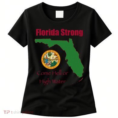Florida Strong Come Hell Or High Water Women's T-Shirt