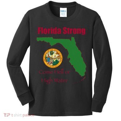 Florida Strong Come Hell Or High Water Kids Long Sleeve Shirt