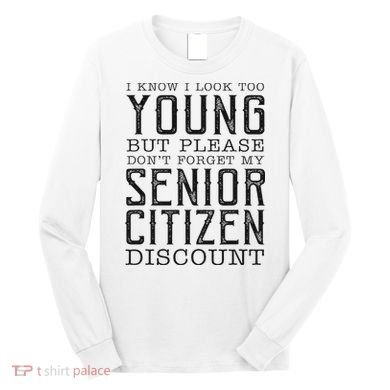 Funny Senior Citizen Reminder Long Sleeve Shirt