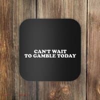 Funny Saying CanT Wait To Gamble Today Coaster thumb 0