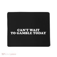 Funny Saying CanT Wait To Gamble Today Mousepad thumb 0