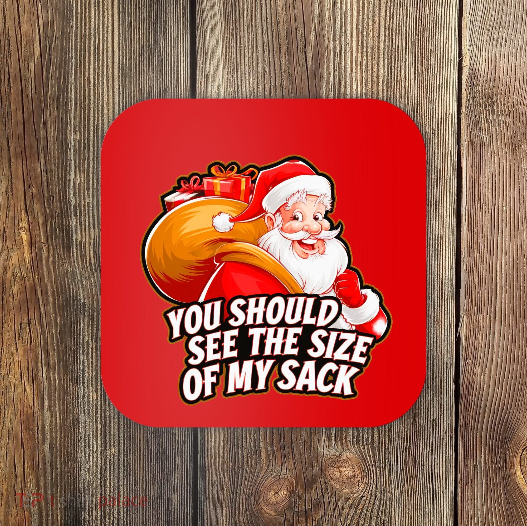 Funny Santa Claus You Should See The Size Of My Sack Coaster