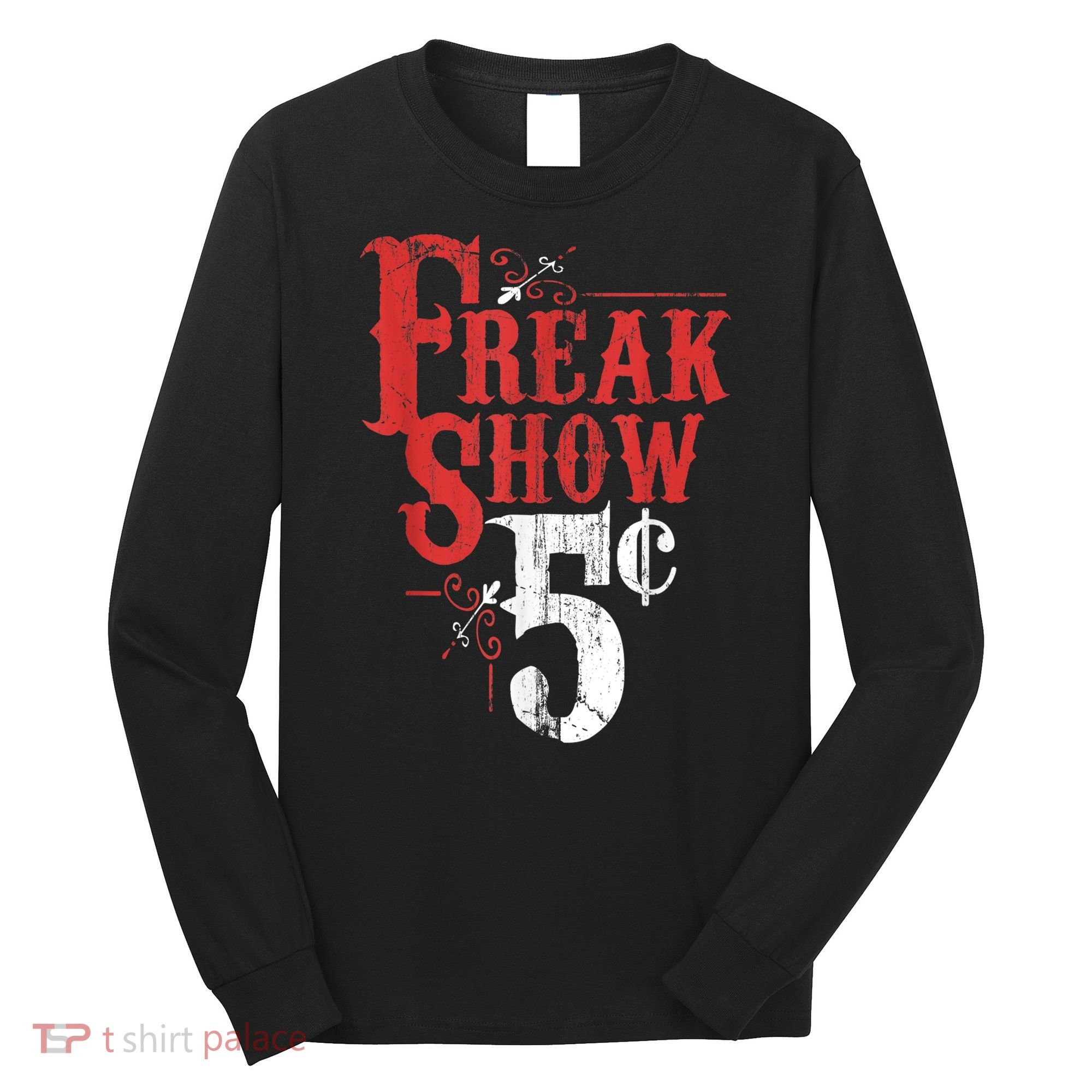 Freak Show Circus Party Weird Carnival Costume Freaky Acts Gift Long Sleeve Shirt