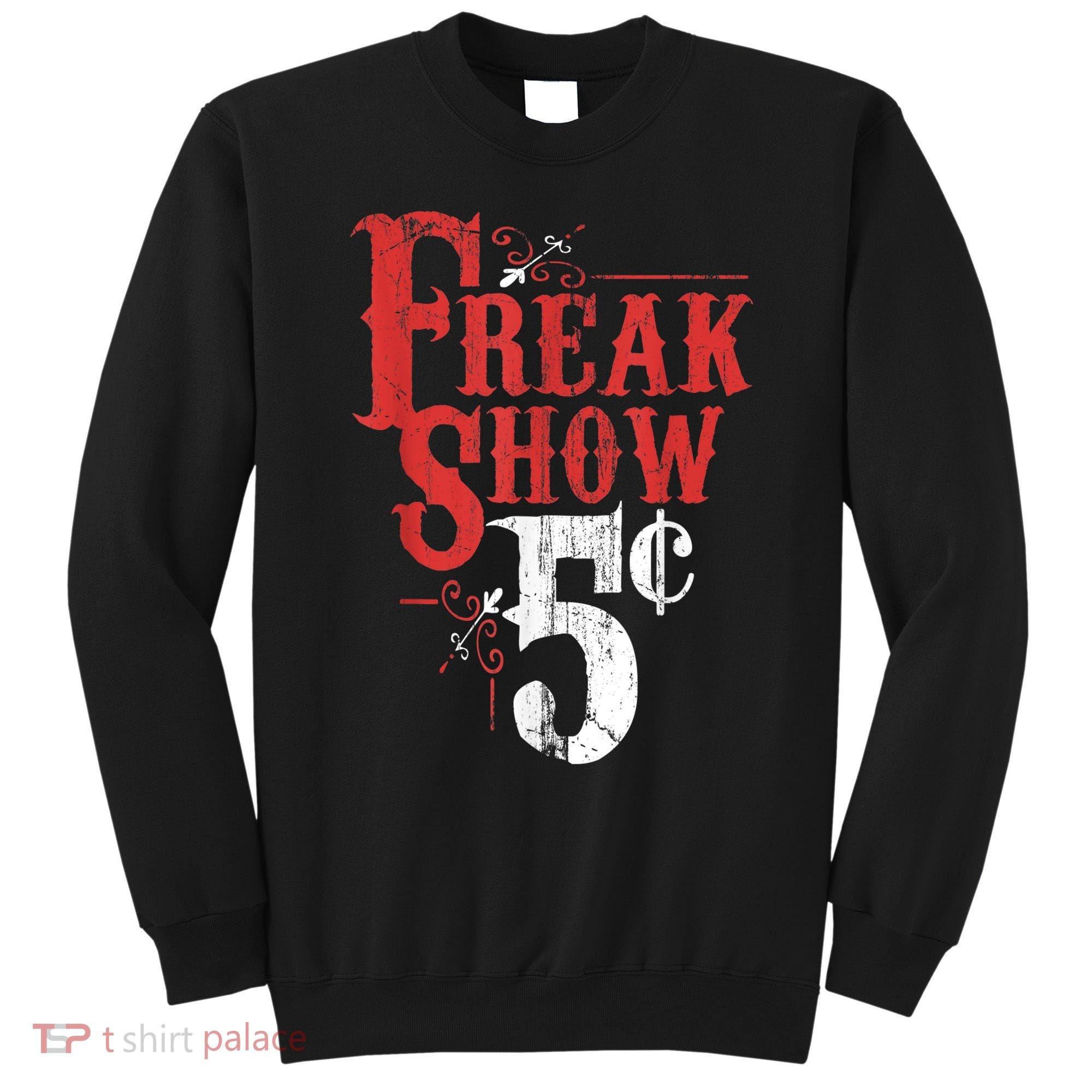 Freak Show Circus Party Weird Carnival Costume Freaky Acts Gift Sweatshirt