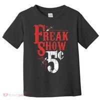 Freak Show Circus Party Weird Carnival Costume Freaky Acts Gift Toddler T-Shirt thumb 0