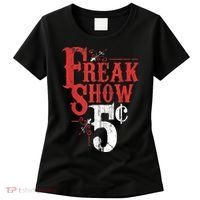 Freak Show Circus Party Weird Carnival Costume Freaky Acts Gift Women's T-Shirt thumb 0