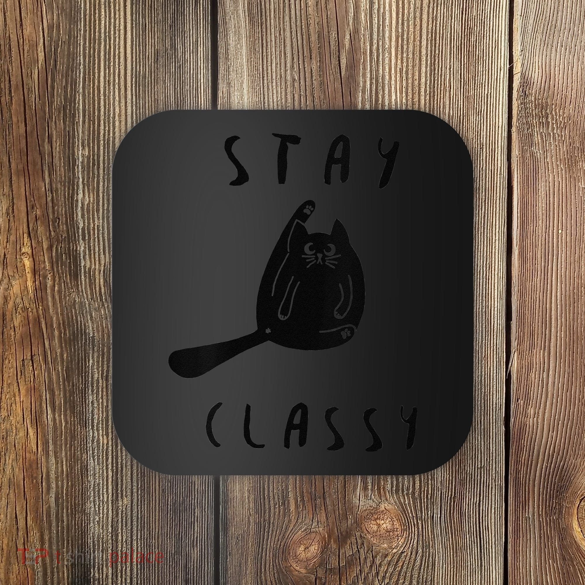 Funny Stay Classy Sarcastic Black Cat Cute Kitten Lover Gift Coaster