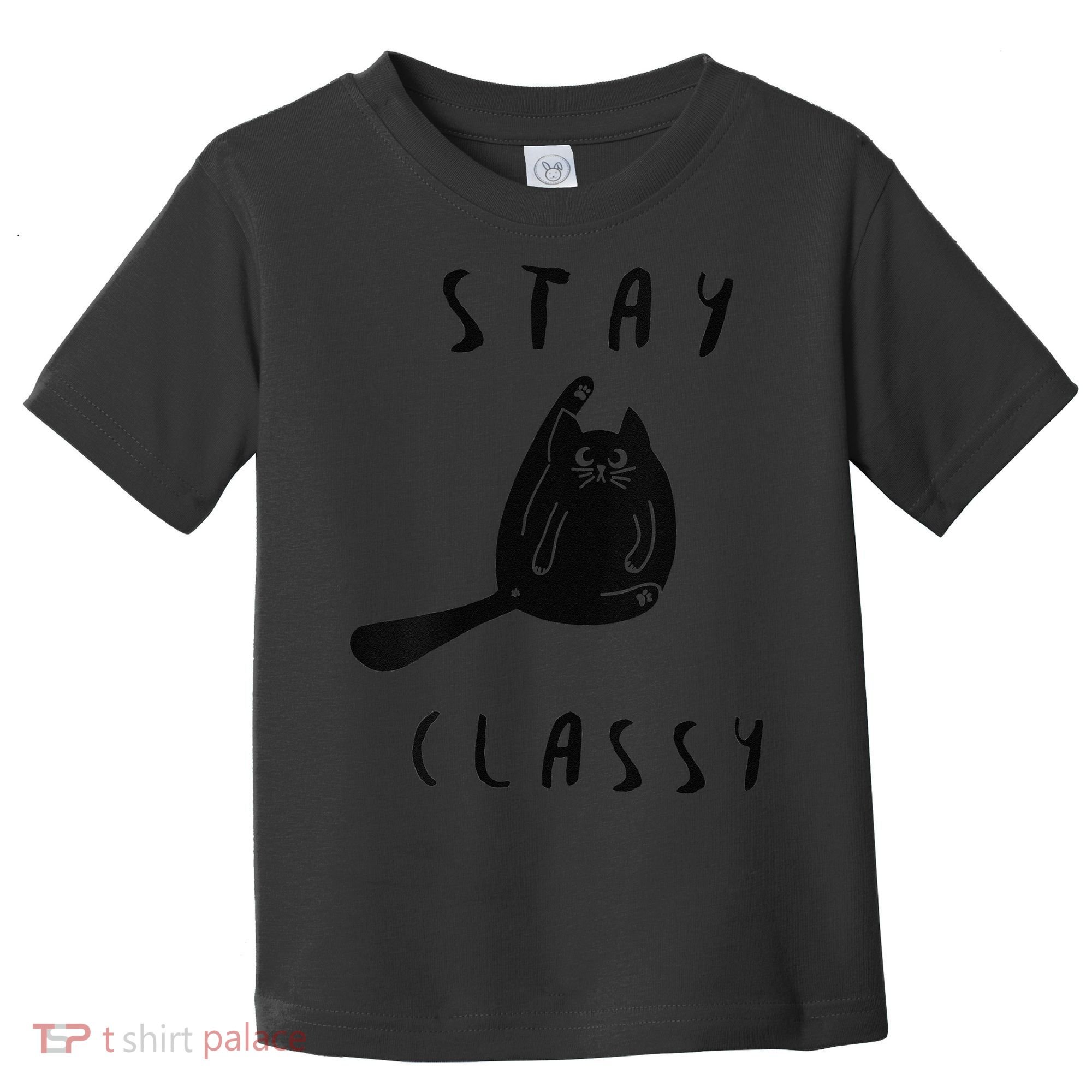 Funny Stay Classy Sarcastic Black Cat Cute Kitten Lover Gift Toddler T-Shirt