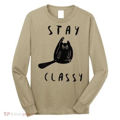 Funny Stay Classy Sarcastic Black Cat Cute Kitten Lover Gift Long Sleeve Shirt