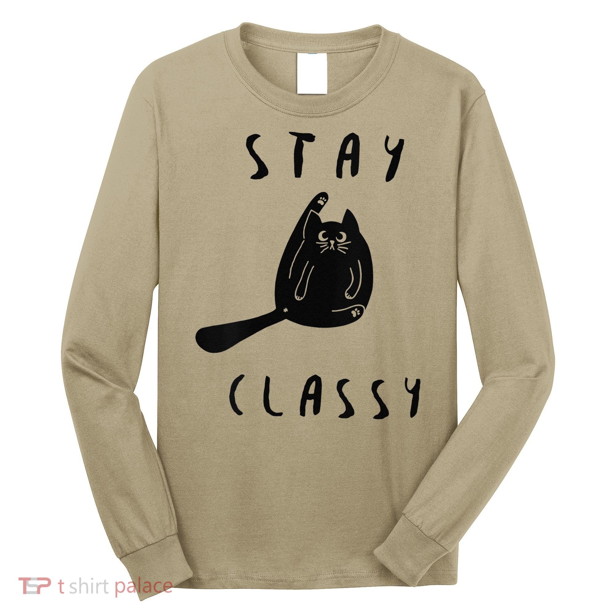 Funny Stay Classy Sarcastic Black Cat Cute Kitten Lover Gift Long Sleeve Shirt