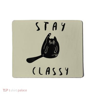 Funny Stay Classy Sarcastic Black Cat Cute Kitten Lover Gift Mousepad
