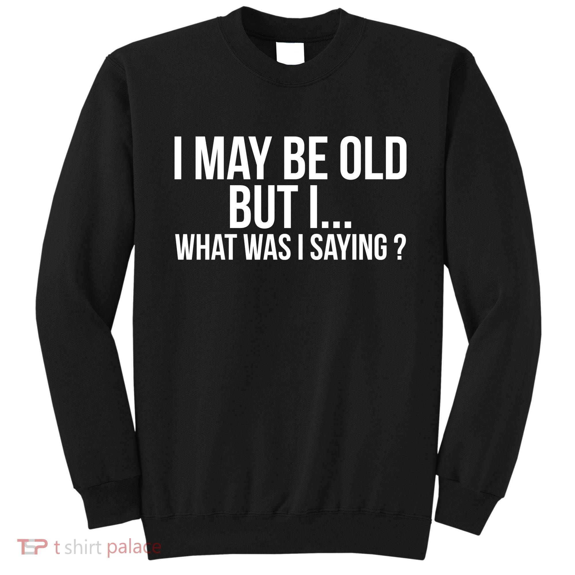 Funny Senior Citizens Old People Gifts Tshirts Old Age Tees Sweatshirt