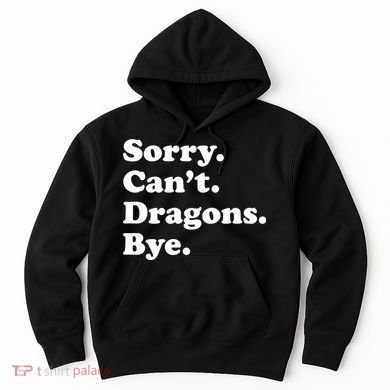 Funny Sorry Cant Dragons Bye Funny Dragon Gift Hoodie