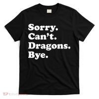 Funny Sorry Cant Dragons Bye Funny Dragon Gift T-Shirt thumb 0