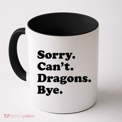 Funny Sorry Cant Dragons Bye Funny Dragon Gift Coffee Mug