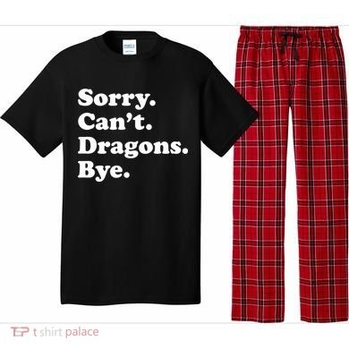 Funny Sorry Cant Dragons Bye Funny Dragon Gift Pajama Set