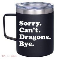 Funny Sorry Cant Dragons Bye Funny Dragon Gift 12oz Stainless Steel Coffee Mug thumb 2