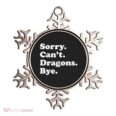 Funny Sorry Cant Dragons Bye Funny Dragon Gift Ornament