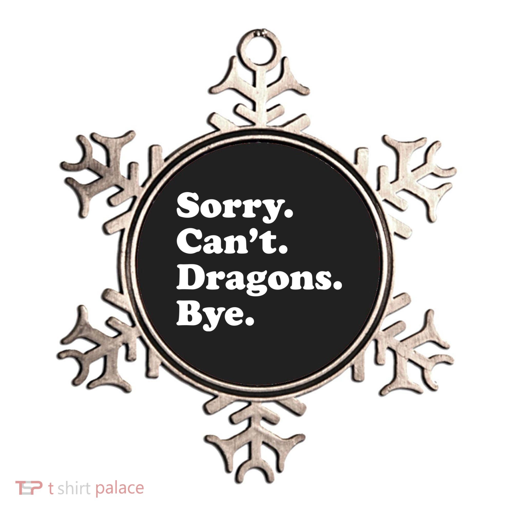 Funny Sorry Cant Dragons Bye Funny Dragon Gift Ornament